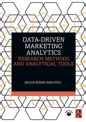 Data-Driven Marketing Analytics: Research Methods and Analytical Tools de Selçuk Burak Haşıloğlu