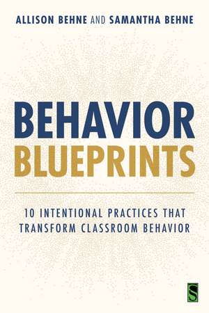 Behavior Blueprints: 10 Intentional Practices That Transform Classroom Behavior de Allison Behne