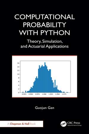 Computational Probability with Python: Theory, Simulation, and Actuarial Applications de Guojun Gan