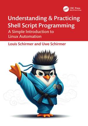 Understanding and Practicing Shell Script Programming: A Simple Introduction to Linux Automation de Louis Schirmer