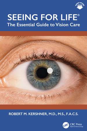 Seeing for Life®: The Essential Guide to Vision Care de Robert M. Kershner M.D., M.S., F.A.C.S.