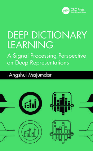 Deep Dictionary Learning: A Signal Processing Perspective on Deep Representations de Angshul Majumdar