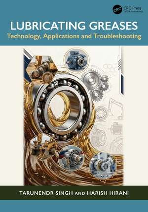 Lubricating Greases: Technology, Application and Troubleshooting de Tarunendr Singh