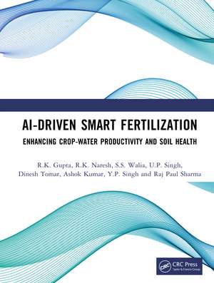 AI-Driven Smart Fertilization: Enhancing Crop-Water Productivity and Soil Health de R.K. Gupta