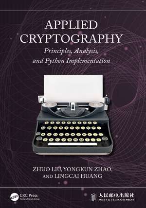 Applied Cryptography: Principles, Analysis, and Python Implementation de Zhuo Liu