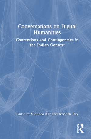 Conversations on Digital Humanities: Contentions and Contingencies in the Indian Context de Sunanda Kar