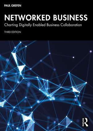 Networked Business: Charting Digitally Enabled Business Collaboration de Paul Grefen