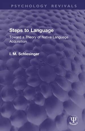 Steps to Language: Toward a Theory of Native Language Acquisition de I. M. Schlesinger