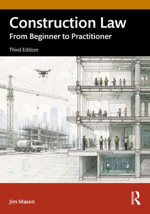 Construction Law: From Beginner to Practitioner de Jim Mason