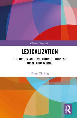 Lexicalization: The Origin and Evolution of Chinese Disyllabic Words de Dong Xiufang