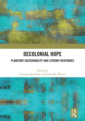 Decolonial Hope: Planetary Sustainability and Literary Responses de Goutam Karmakar