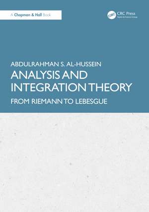 Analysis and Integration Theory: From Riemann to Lebesgue de AbdulRahman S. Al-Hussein