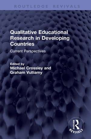 Qualitative Educational Research in Developing Countries: Current Perspectives de Michael Crossley