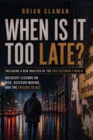 When Is It Too Late? de Brian Claman