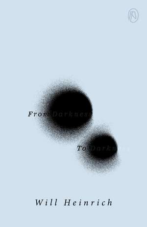 From Darkness to Darkness de Will Heinrich
