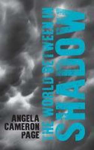 The World Between in Shadow de Angela Cameron Page