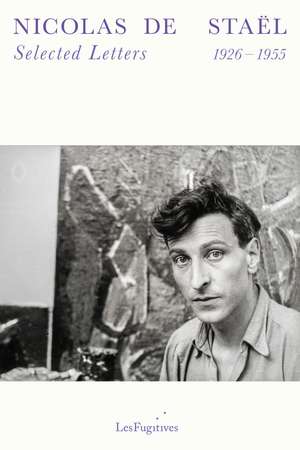 Selected Letters: 1926-1955 de Nicolas de Stael