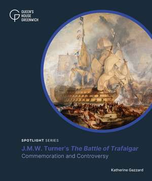 The Battle of Trafalgar: Commemoration and Controversy de Katherine Gazzard