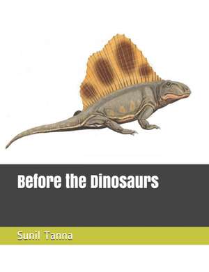 Before the Dinosaurs de Sunil Tanna