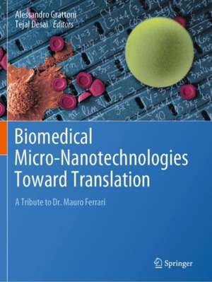 Biomedical Micro-Nanotechnologies Toward Translation : A Tribute to Dr. Mauro Ferrari de Alessandro Grattoni