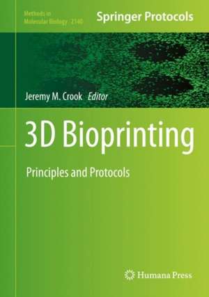 3D Bioprinting: Principles and Protocols de Jeremy M. Crook