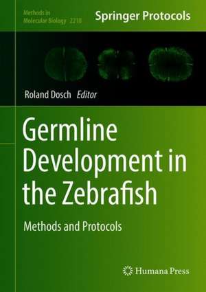 Germline Development in the Zebrafish: Methods and Protocols de Roland Dosch