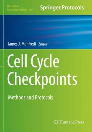 Cell Cycle Checkpoints: Methods and Protocols de James J. Manfredi