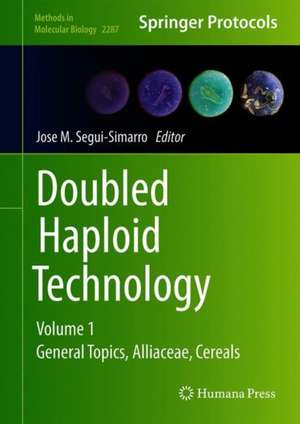 Doubled Haploid Technology: Volume 1: General Topics, Alliaceae, Cereals de Jose M. Segui-Simarro