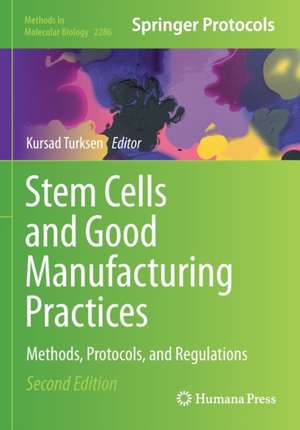 Stem Cells and Good Manufacturing Practices: Methods, Protocols, and Regulations de Kursad Turksen