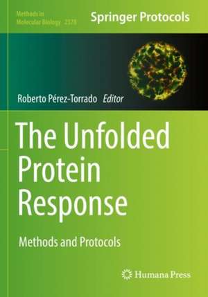 The Unfolded Protein Response: Methods and Protocols de Roberto Pérez-Torrado