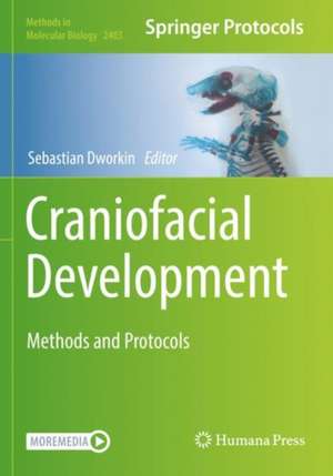 Craniofacial Development: Methods and Protocols de Sebastian Dworkin