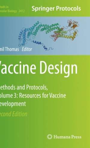 Vaccine Design: Methods and Protocols, Volume 3. Resources for Vaccine Development de Sunil Thomas