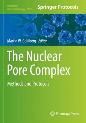 The Nuclear Pore Complex: Methods and Protocols de Martin W. Goldberg