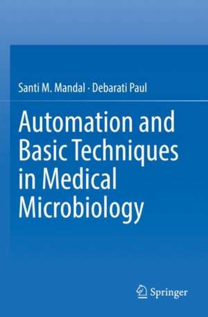 Automation and Basic Techniques in Medical Microbiology de Santi M. Mandal