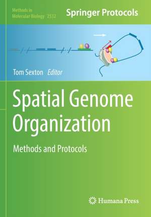 Spatial Genome Organization: Methods and Protocols de Tom Sexton