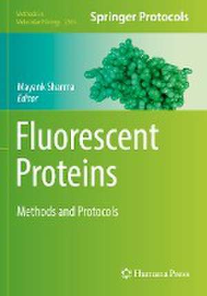 Fluorescent Proteins: Methods and Protocols de Mayank Sharma