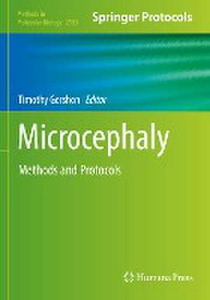 Microcephaly: Methods and Protocols de Timothy Gershon