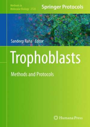 Trophoblasts: Methods and Protocols de Sandeep Raha