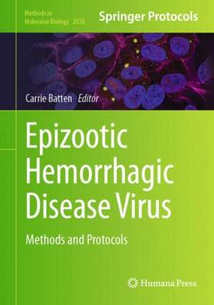 Epizootic Hemorrhagic Disease Virus: Methods and Protocols de Carrie Batten