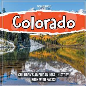 Colorado: Children's American Local History Book With Facts! de Bold Kids