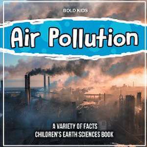 Air Pollution Learning More About It Children's Earth Sciences Book de Bold Kids