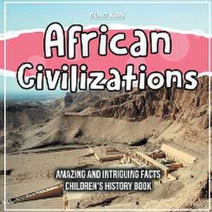 African Civilizations Amazing And Intriguing Facts Children's History Book de Bold Kids