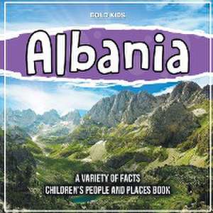 Albania Learning About The Country Children's People And Places Book de Bold Kids