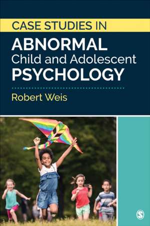 Case Studies in Abnormal Child and Adolescent Psychology de Robert Weis