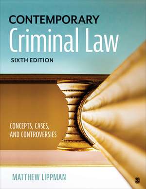 Contemporary Criminal Law: Concepts, Cases, and Controversies de Matthew Lippman