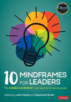 10 Mindframes for Leaders: The VISIBLE LEARNING(R) Approach to School Success de John Hattie