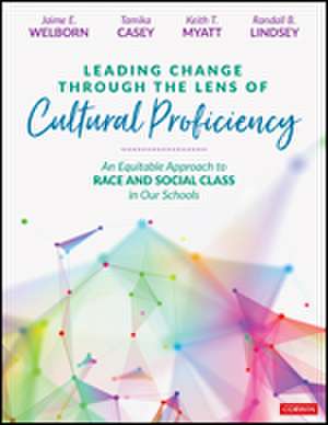 Leading Change Through the Lens of Cultural Proficiency: An Equitable Approach to Race and Social Class in Our Schools de Jaime E. Welborn