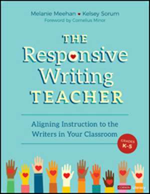 The Responsive Writing Teacher, Grades K-5: A Hands-on Guide to Child-Centered, Equitable Instruction de Melanie Meehan