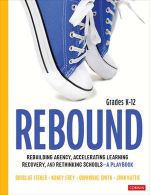 Rebound, Grades K-12: A Playbook for Rebuilding Agency, Accelerating Learning Recovery, and Rethinking Schools de Douglas Fisher