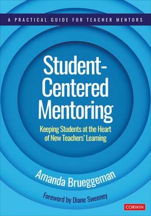 Student-Centered Mentoring: Keeping Students at the Heart of New Teachers’ Learning de Amanda Brueggeman